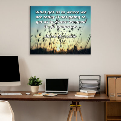 Toile tendue de la galerie ArtsyQuotes par Blake Mycoskie: «Ce qui nous a conduits là où nous sommes aujourd'hui ne nous conduira pas là où nous devrons aller demain.
