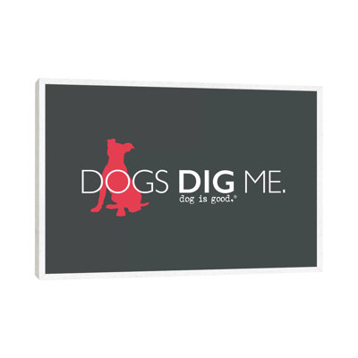Dogs Dig Me - Print on Canvas