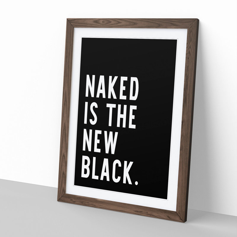 Naked Is the New Black - Picture Frame Typography, 36cm H x 27cm W x 2cm D, Walnut Framed