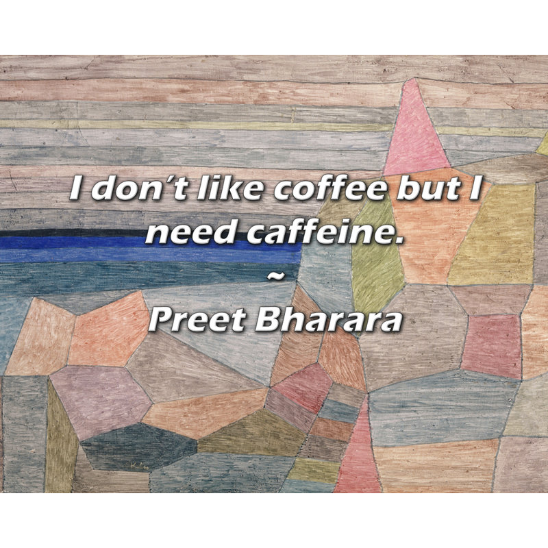 Citation artistique «Je n'aime pas le café mais j'ai besoin de caféine». Toile tendue par Preet Bharara Gallery