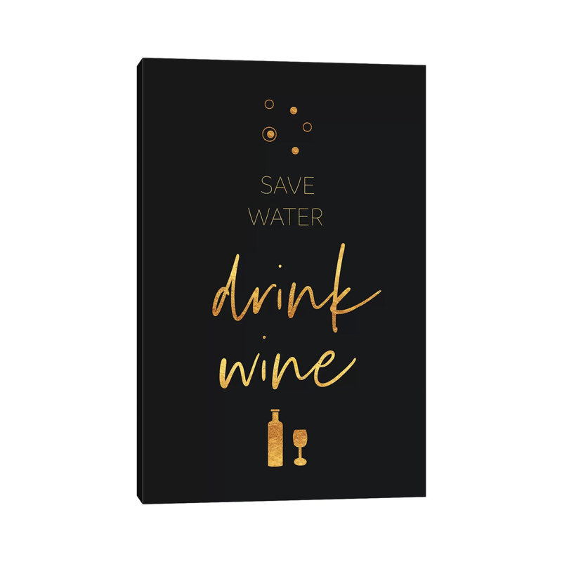 Golden Rule Save Water - Drink Wine by Melanie Viola - Print on Canvas, 66.04cm H x 45.72cm W x 3.81cm D, Wrapped Canvas