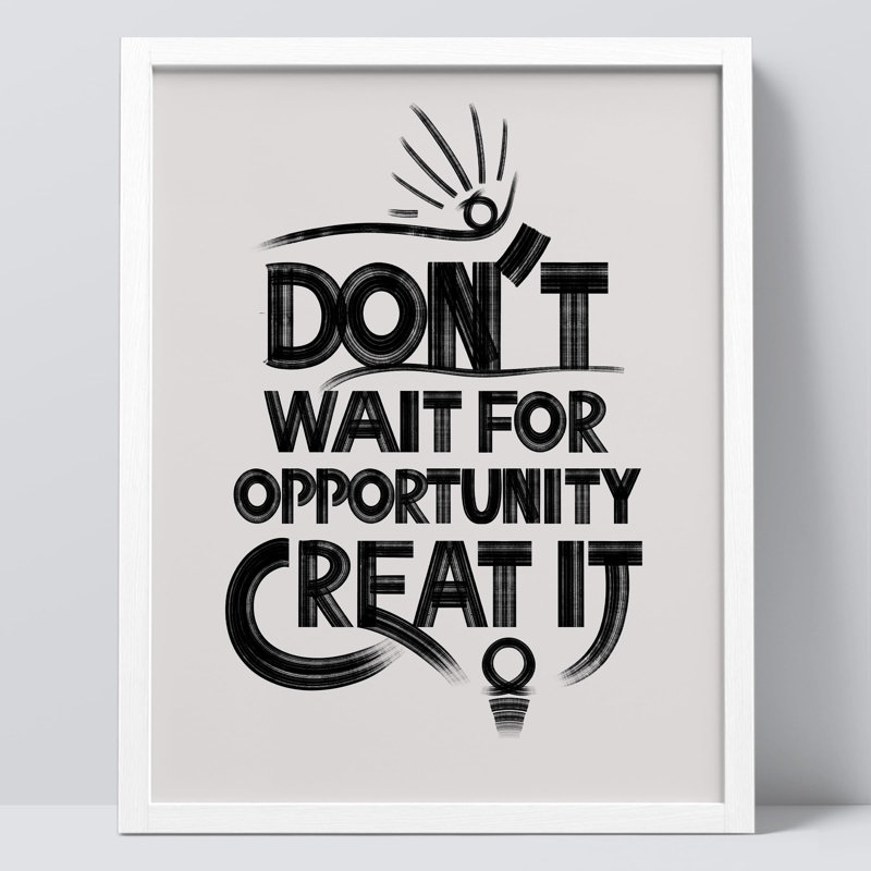 " Inspirational Quote Don't Wait For Opportunity Create It ", White, 10" H x 8" W