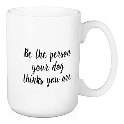 Chi Be the Person Your Dog Thinks You Are Coffee Mug -  Wrought Studio™, A5E2BD735319487E9A8A6BC3B5F0284A
