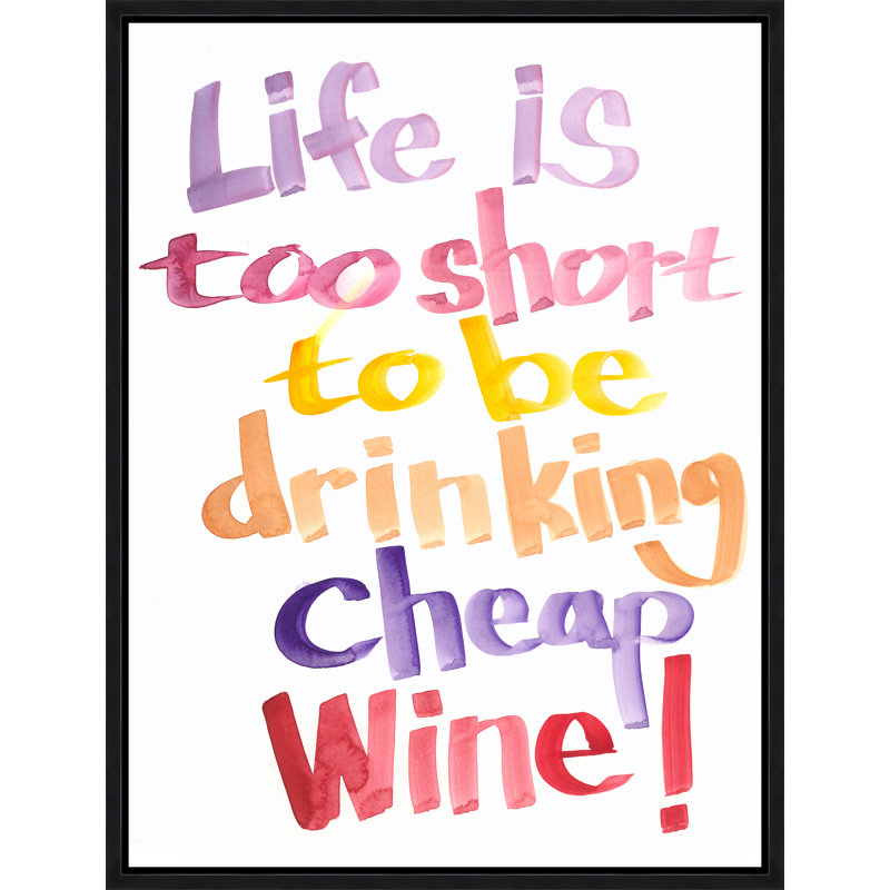 «Life Is Too Short to Be Drinking Wine Wine II» par David Erickson - Art textuel sur toile à cadre flottant