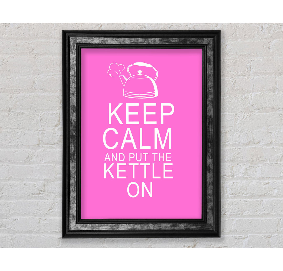 Küche Zitat Keep Calm and Put the Kettle - Single Picture Frame Art Prints