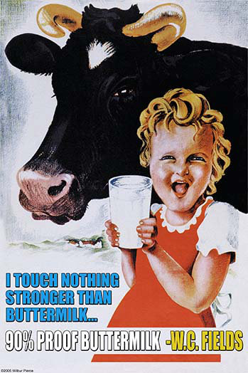 " I Touch Nothing Stronger Than Buttermilk; 90% Proof " by Wilbur Pierce