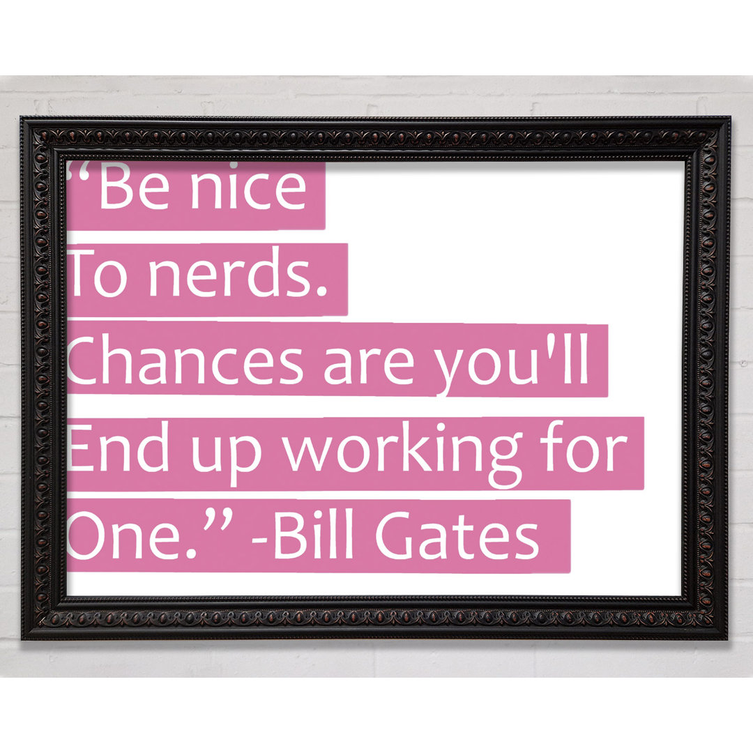 Witziges Zitat Bill Gates Be Nice To Nerds Pink - Einzelbildrahmen Kunstdrucke