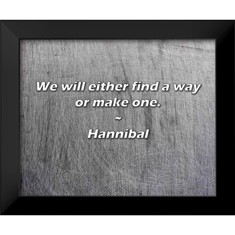 Citation de Hannibal: Nous trouverons un moyen ou nous en ferons un.