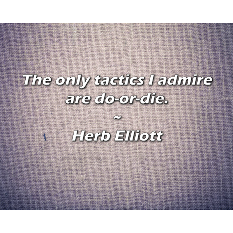 Citation de Herb Elliott: Les seules tactiques que j'admire sont les choses à faire., H 15 po x l 18 po