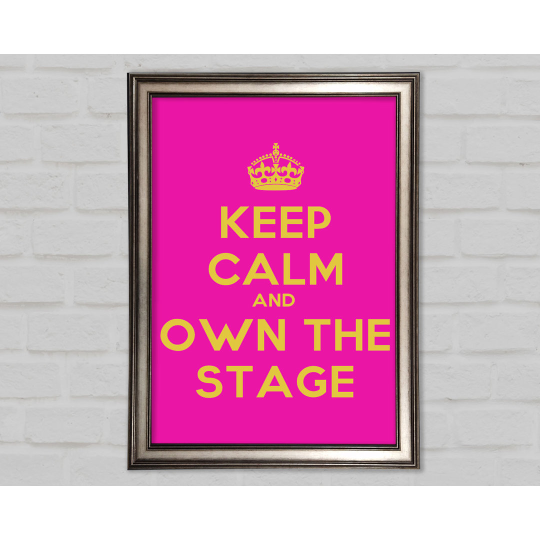 Keep Calm Own the Stage - Einzelne Bilderrahmen Kunstdrucke