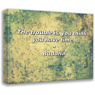 Buddha Quote: Le problème, c'est que vous pensez avoir le temps.