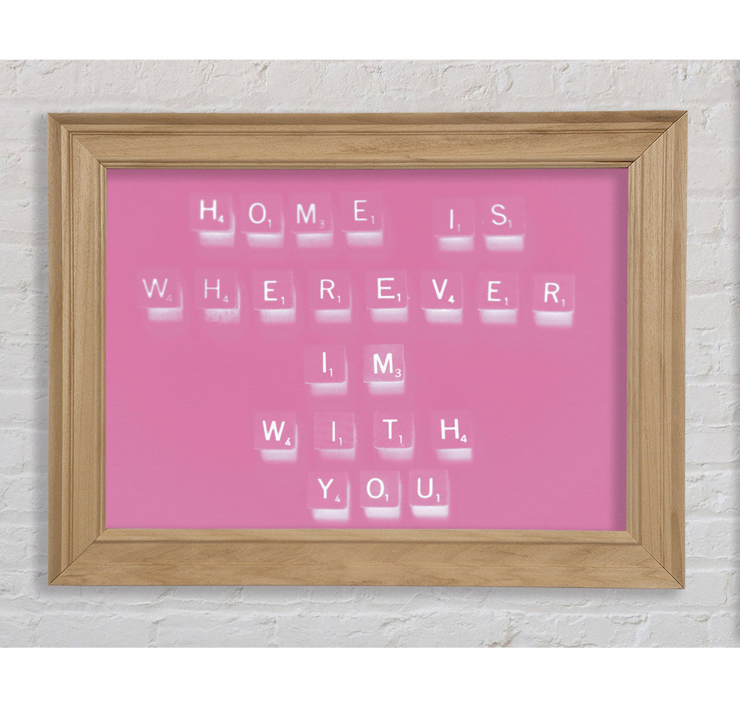 Rulo Love Quote Home Is Wherever Im With You Pink Framed Print Wall Art