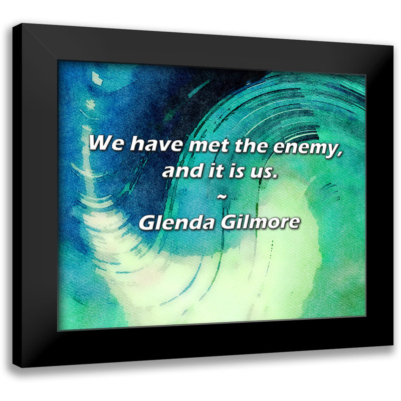 Glenda Gilmore Citation: Nous avons rencontré l'ennemi, et c'est nous.