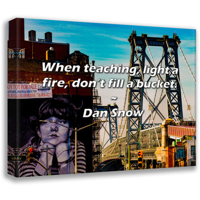 Artsy Quote "When teaching, light a fire, don’t fill a bucket." By Dan Snow Gallery Wrapped Canvas