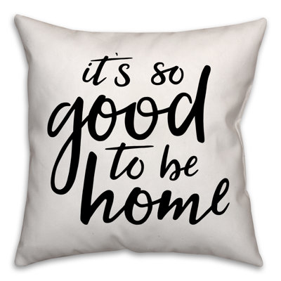  It's So Good to be Home 18" Throw Pillow