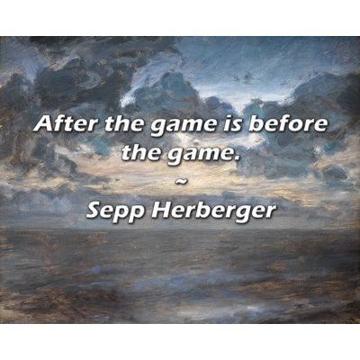 Sepp Herberger Quote: After the game is before the game.