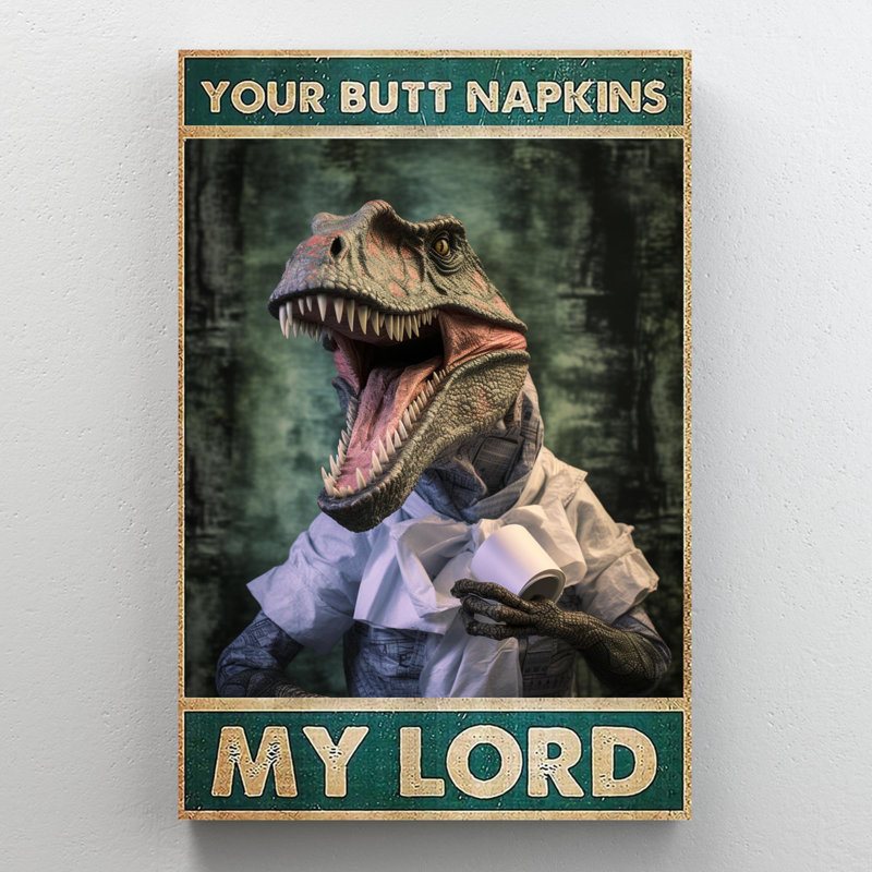 Dinosaur Your Butt Napkins My Lord - 1 Piece Recta " Dinosaur Your Butt Napkins My Lord - 1 Piece Rectangle Graphic Art Print On Wrapped Canvas "