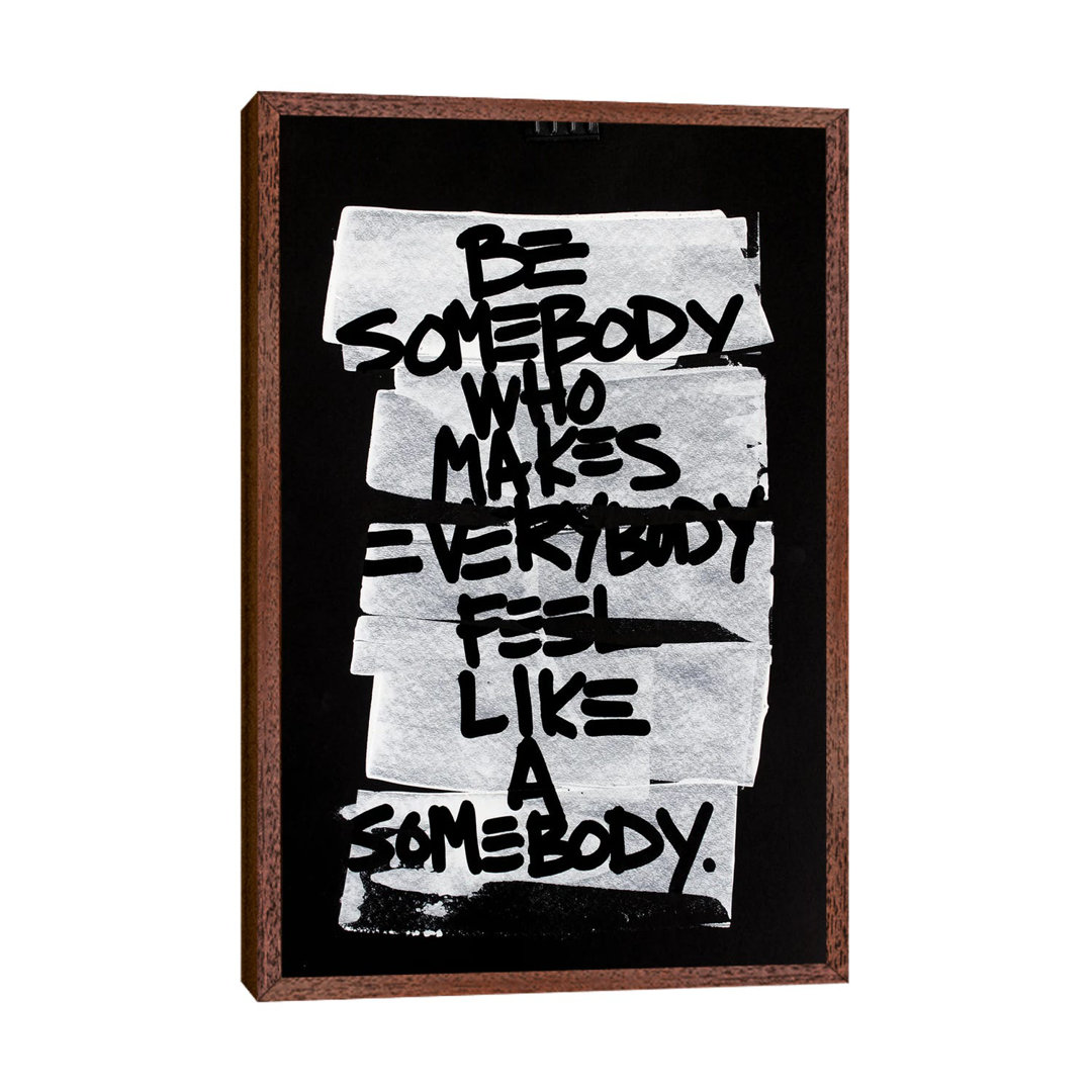 Be Somebody Who Makes Everybody Feel Like A Somebody by Kent Youngstrom - Print on Canvas