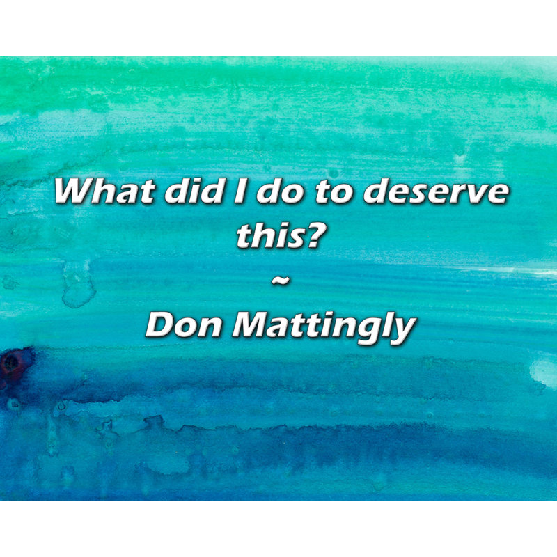 Citation artistique «Qu'est-ce que j'ai fait pour mériter ça?» Toile tendue par Don Mattailler, H 24 po x l 17 po