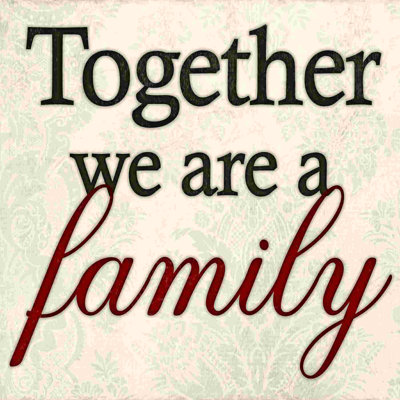 " Together We Are A Family "