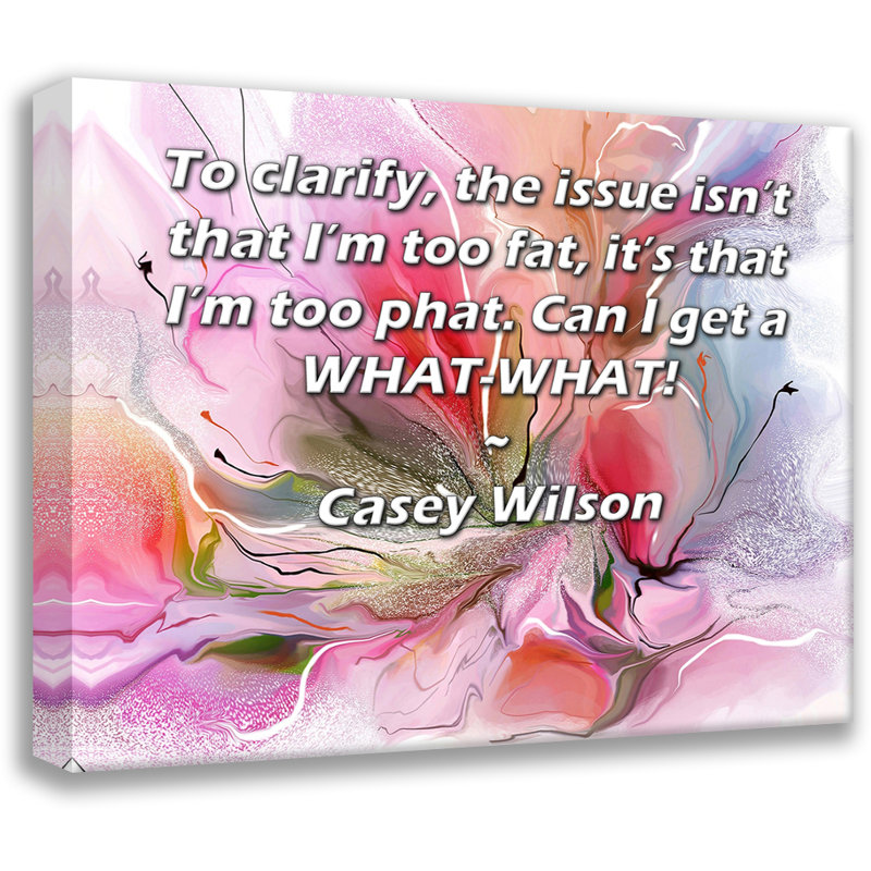 «ArtsyQuotes Gallery Wrarap Canvas» par Casey Wilson: "Pour préciser, le problème n'est pas que je suis trop gros, c'est que je suis trop phat. Puis-je obtenir un QUOI-QUOI!"