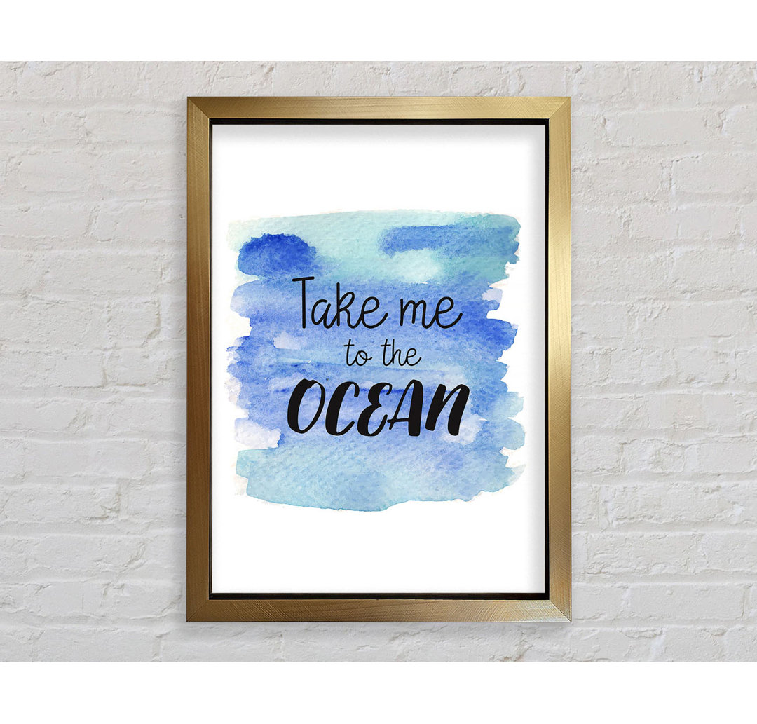 Take Me To The Ocean - Einzelne Bilderrahmen Kunstdrucke