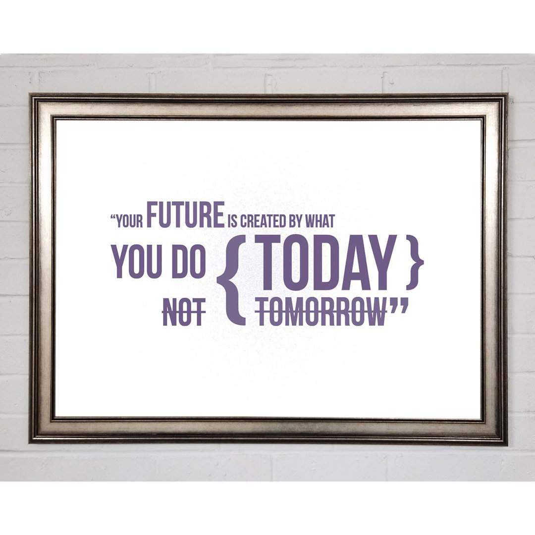 Kanorado Motivational Quote Your Future Is Created By What You Do Lilac Framed Print Wall Art