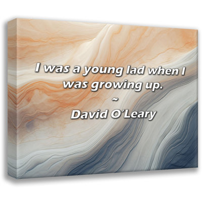 Artsy Quote "I was a young lad when I was growing up." By David O'Leary Gallery Wrapped Canvas