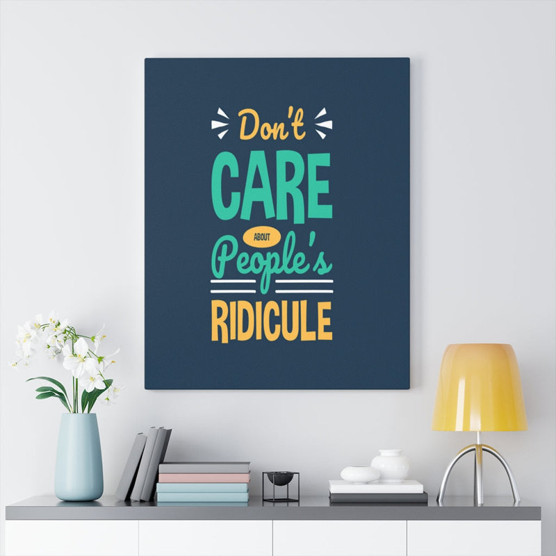 Don't Care About People's Ridicule - Wrapped Canvas Print
