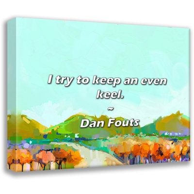 Artsy Quote "I try to keep an even keel." By Dan Fouts Gallery Wrapped Canvas
