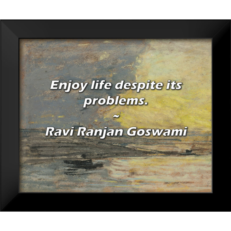 Ravi Ranjan Goswami Citation: Profitez de la vie malgré ses problèmes.