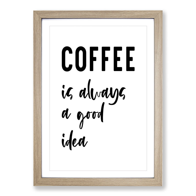 Coffee Is Always a Good Idea - Picture Frame Typography, Oak, 90cm H x 65cm W x 2cm D