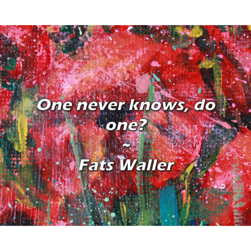 Fats Waller Quote: One never knows, do one?
