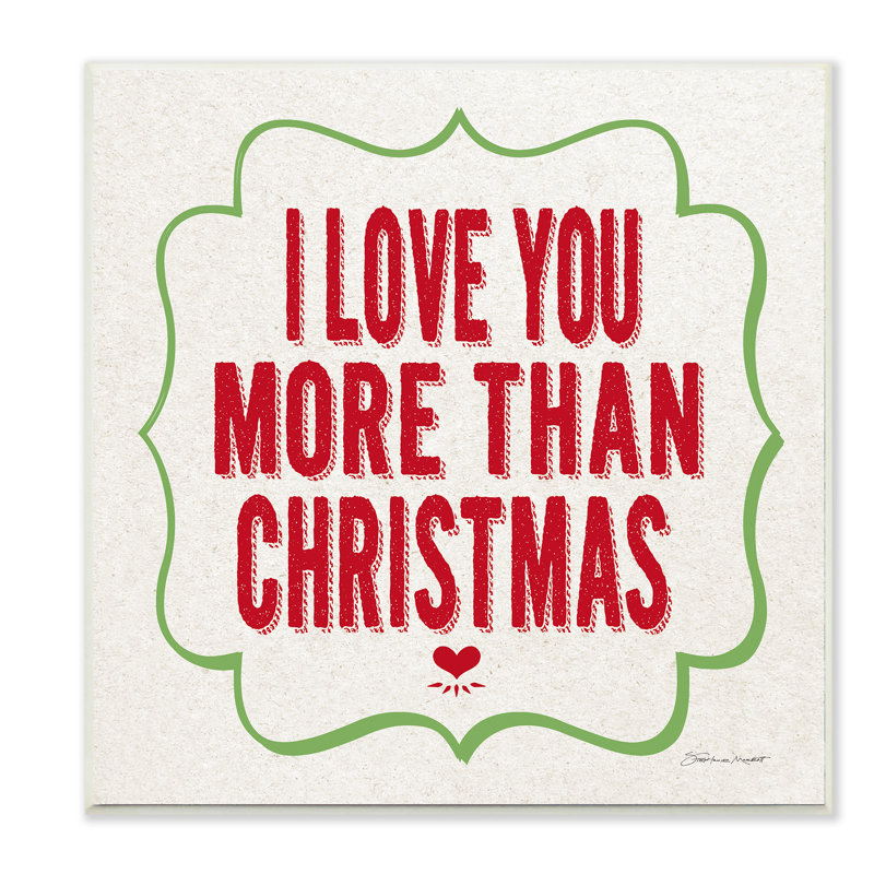 «I Love You More Than Christmas» par Stephanie Workman Marrot - reproduction d'art textuel sur toile tendue, Plaque murale