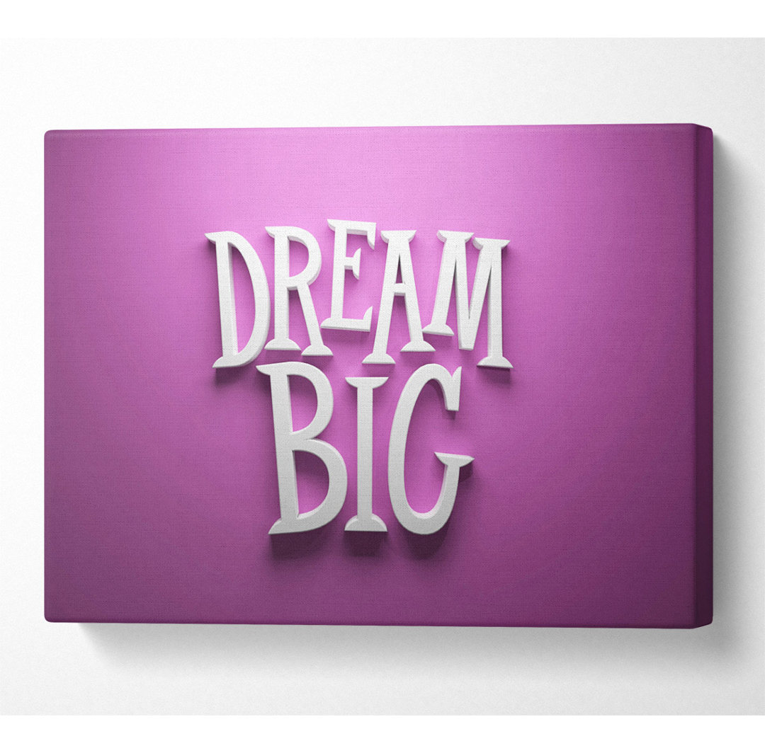 Dream Big - Kunstdrucke ohne Rahmen auf Leinwand