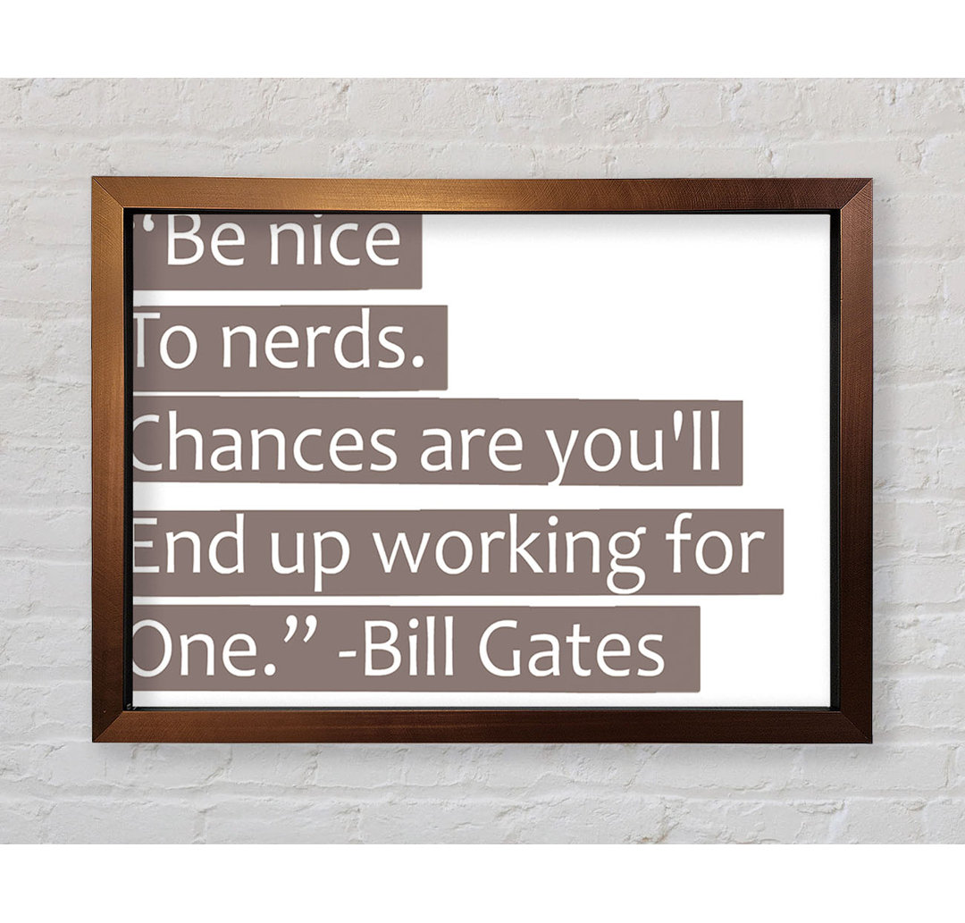 Shartlesville Funny Quote Bill Gates Be Nice To Nerds Grey Framed Print Wall Art