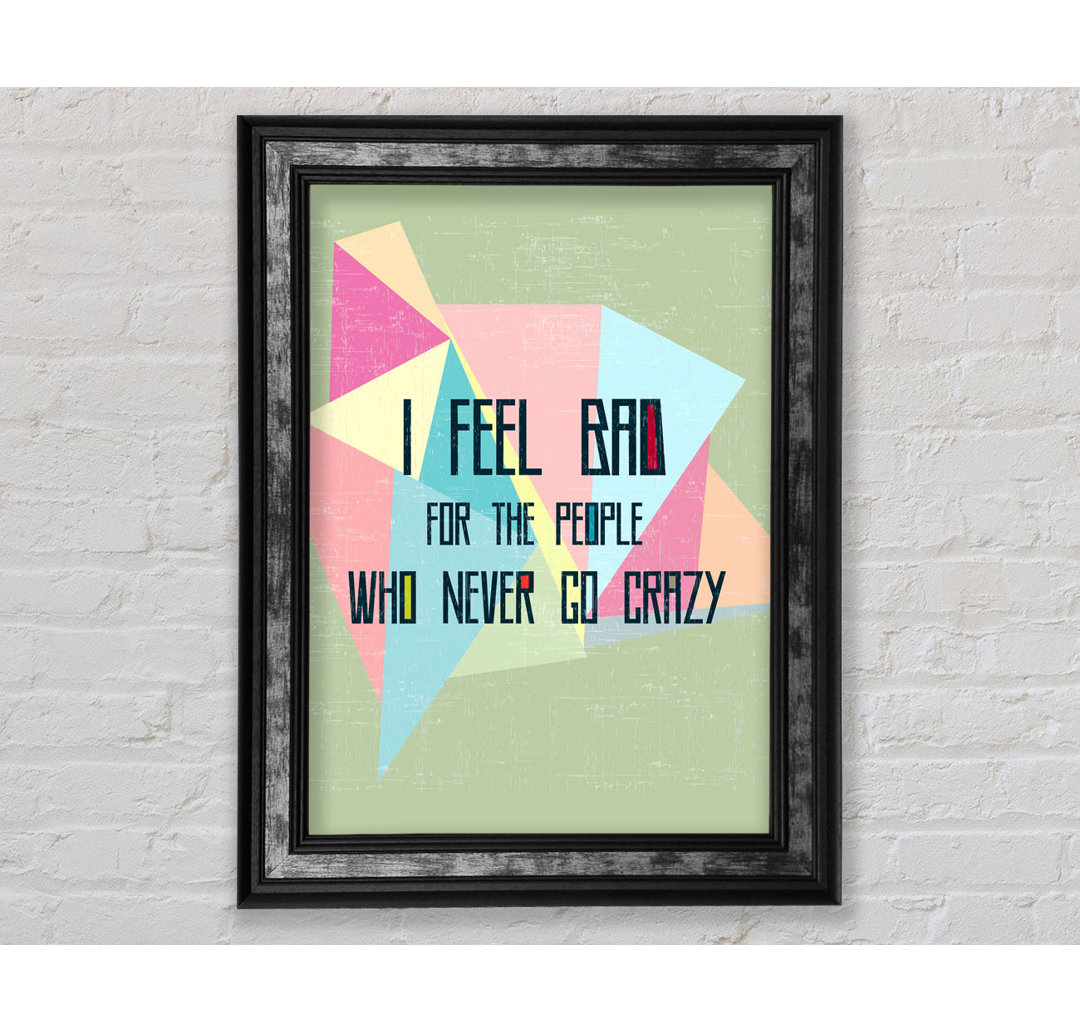 I Feel Bad For The People - Single Picture Frame Typography