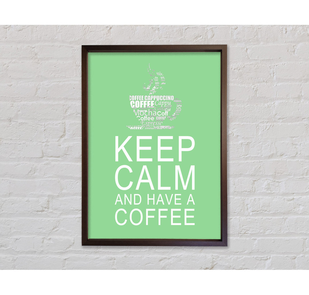 Küche Zitat Keep Calm And Have A Coffee Grün - Druck