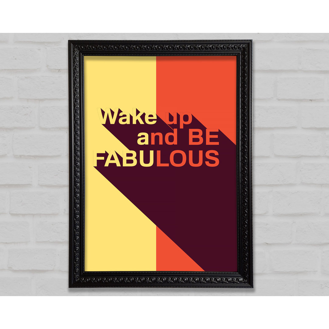 Wake Up And Be Fabulous - Einzelne Bilderrahmen Kunstdrucke