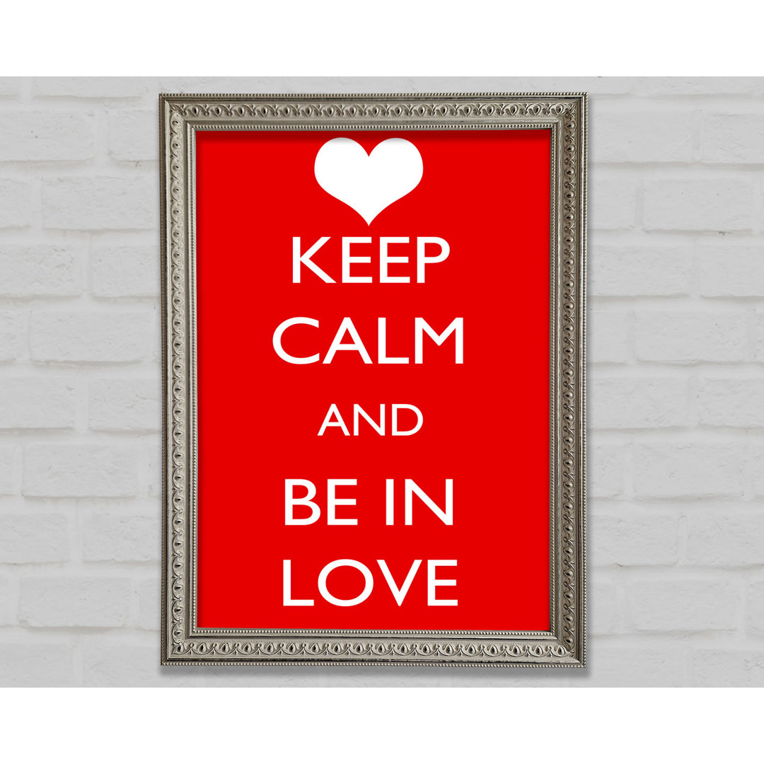 Liebe Zitat Keep Calm Be In Love Gerahmter Druck