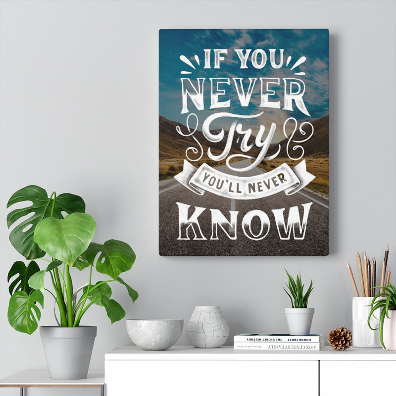 If You Never Try You'll Never Know - Wrapped Canvas Print, 36cm H x 28cm W