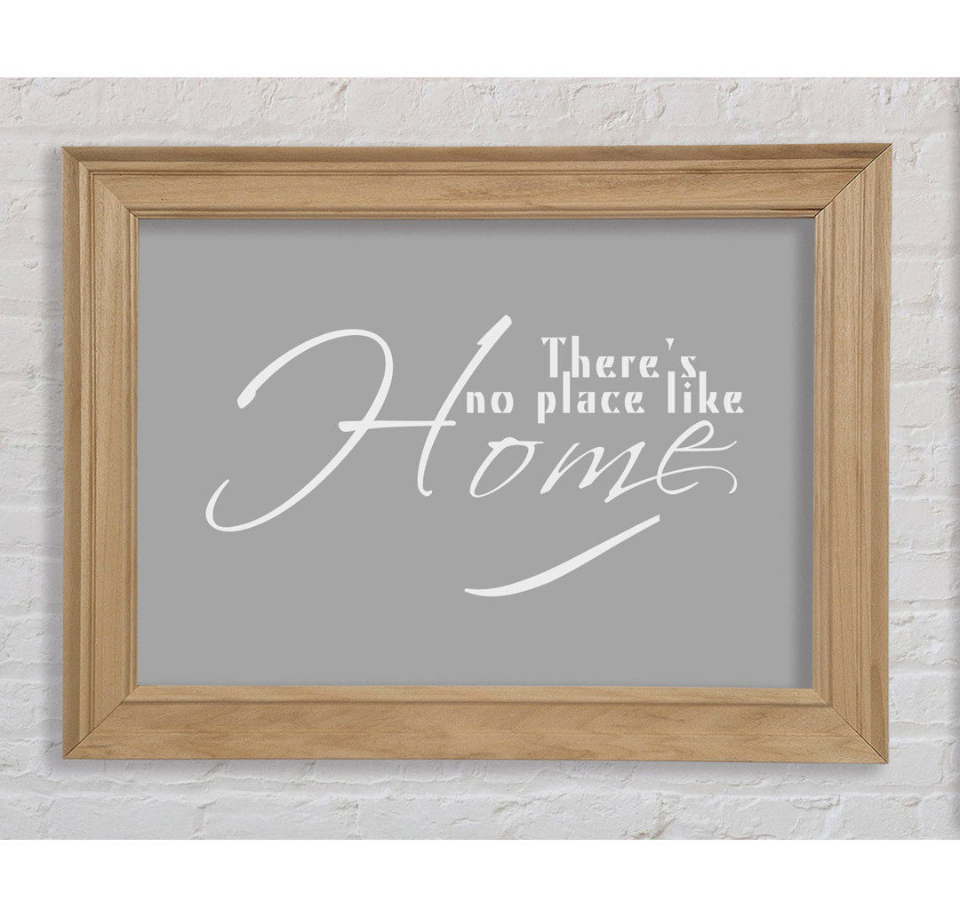 Home Quote Theres No Place Like Home Grau Weiß - Bilderrahmen Kunstdrucke