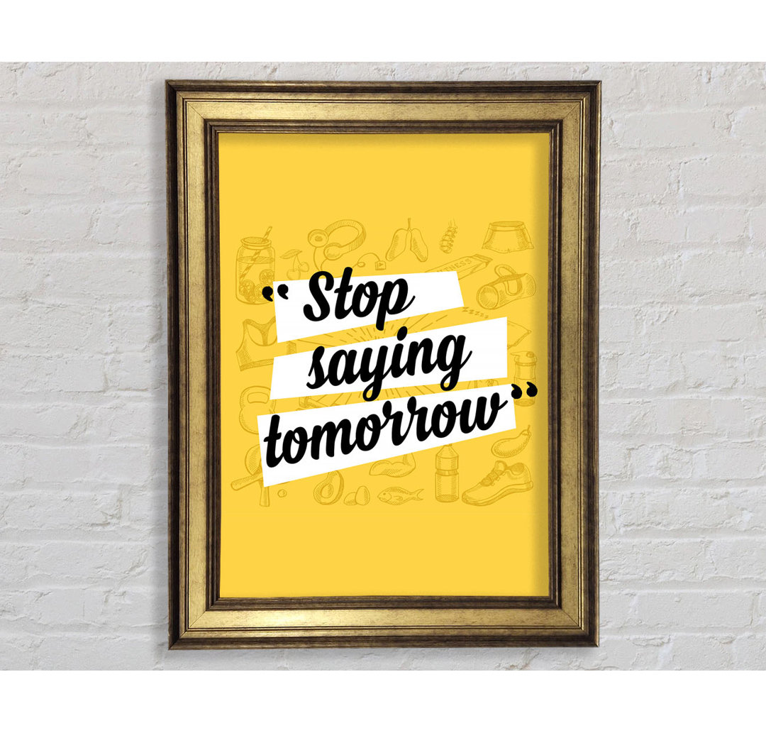 Stop Saying Tomorrow - Einzelne Bilderrahmen Typografie