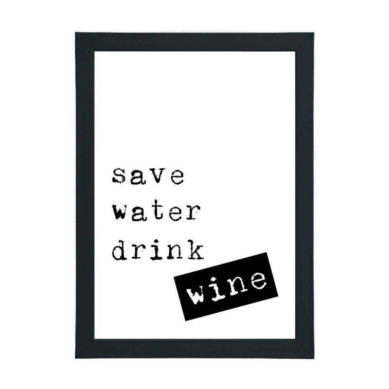 Save Water Drink Wine - Print, Black Framed, 30cm H x 21cm W x 2.5cm D
