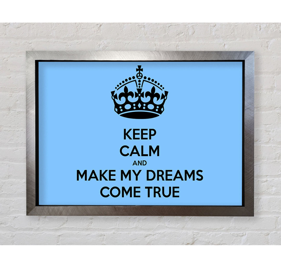 Gerahmter Kunstdruck Keep Calm Make Your Dreams Come True