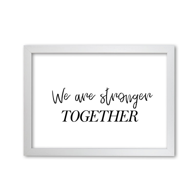We Are Stronger Together - Print, White Grain Frame, 30 cm H x 21 cm W x 5 cm D