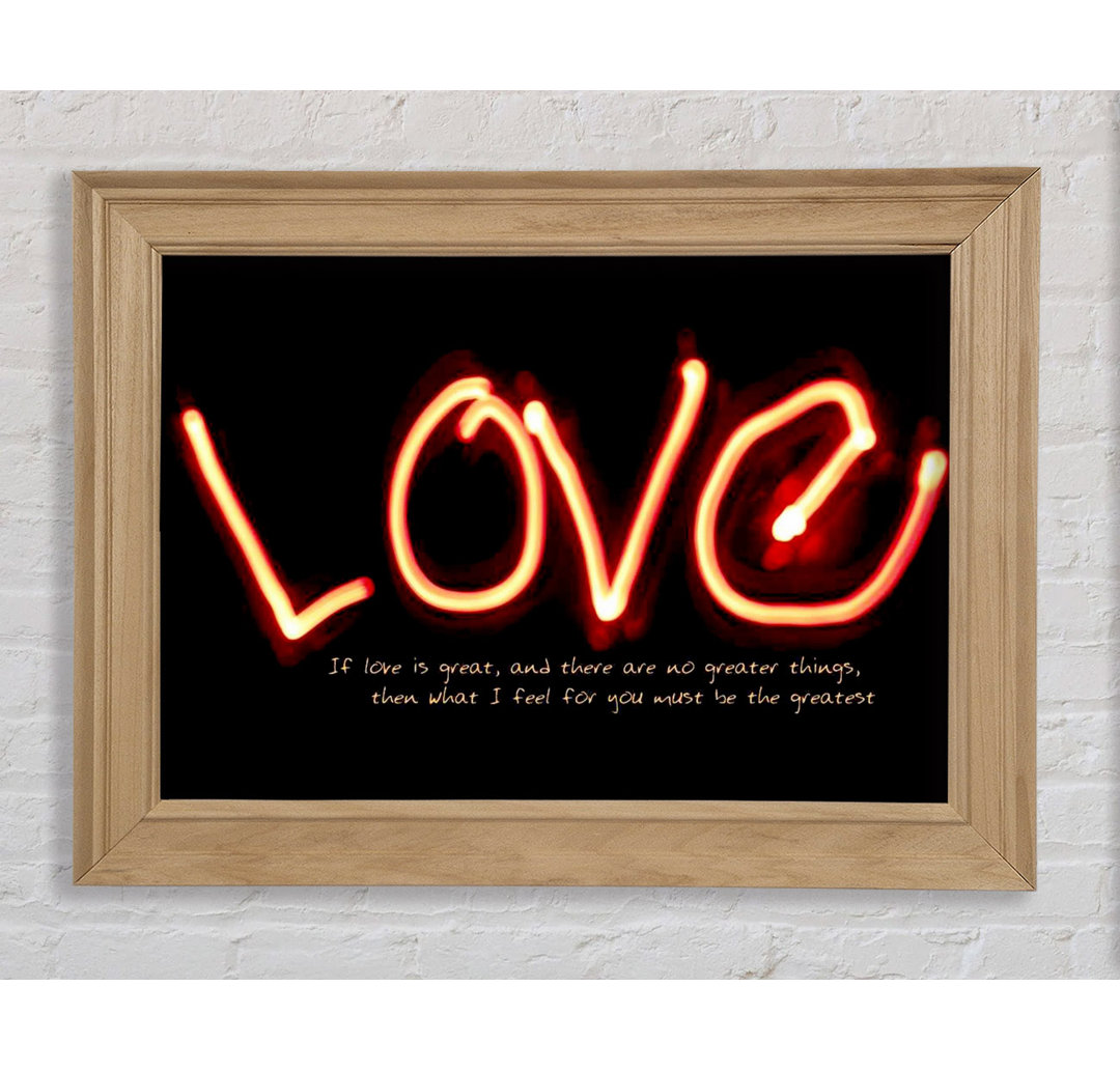 Pinal Love Quote If Love Is Great Gerahmter Druck Wandkunst