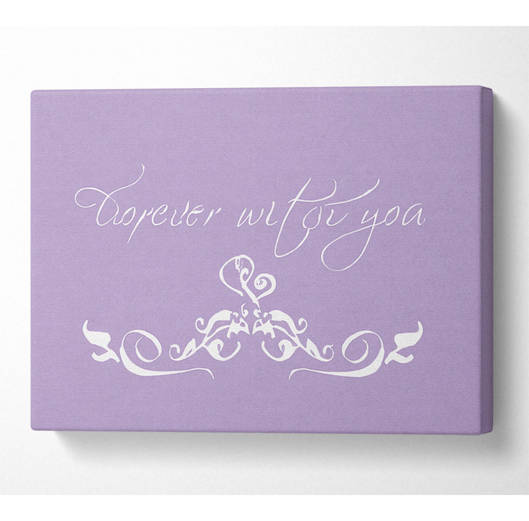 Love Quote Forever With You Lilac - Kunstdrucke auf Leinwand - Wrapped Canvas