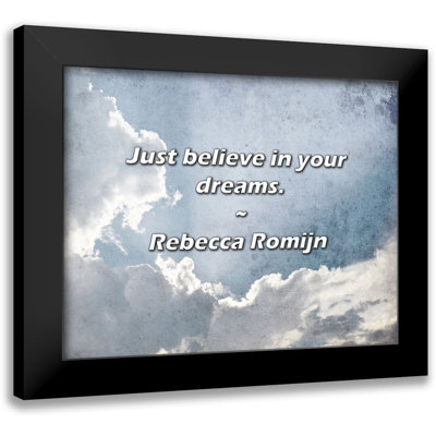 Rebecca Romijn Quote: Just believe in your dreams.