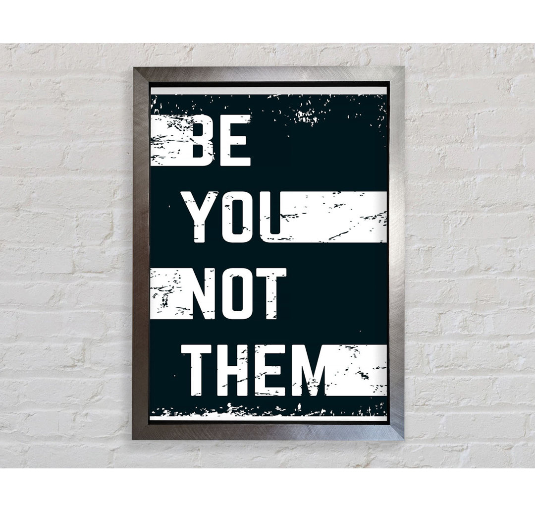 Be You Not Them Gerahmter Druck